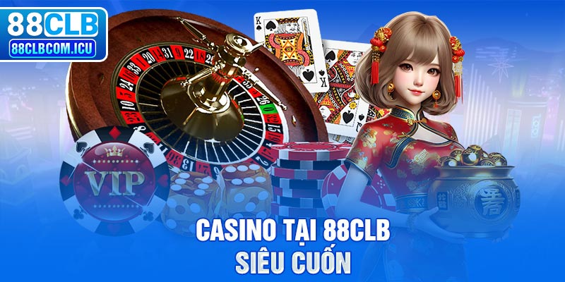 Casino tại 88CLB siêu cuốn